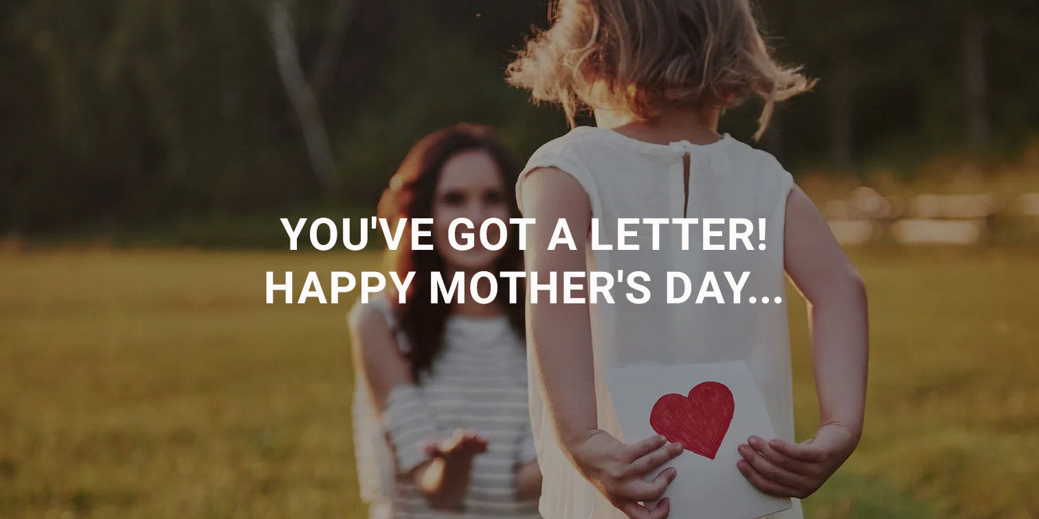 You've Got a Letter! Happy Mother's Day...