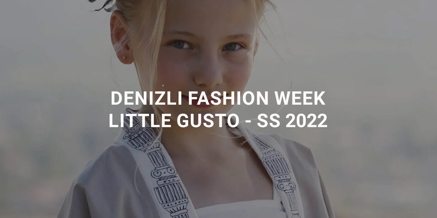 DENİZLİ FASHION WEEK - Little Gusto - SS 2022 -