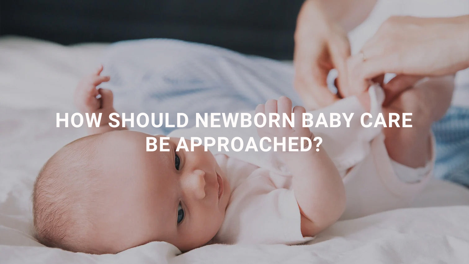 How Should Newborn Baby Care Be Approached?